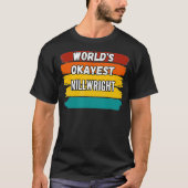 Millwright Gifts Worlds Okayest Millwright  T-shirt (Voorkant)