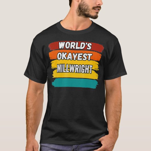 Millwright Gifts Worlds Okayest Millwright T-shirt (Voorkant)