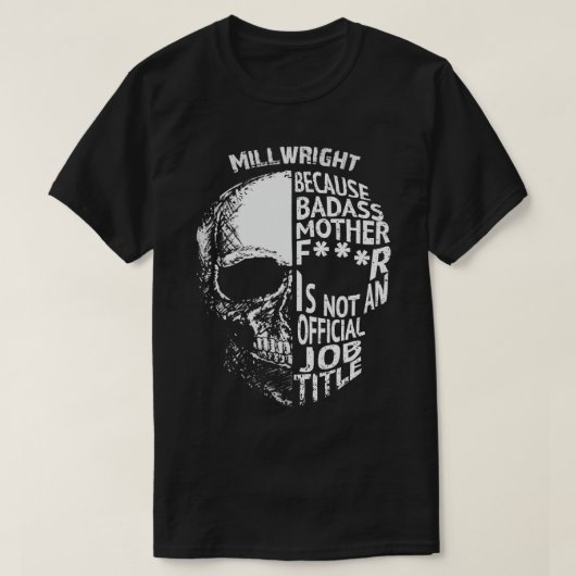 Millwright omdat Badass geen officiële baan is T T-shirt (Design voorkant)