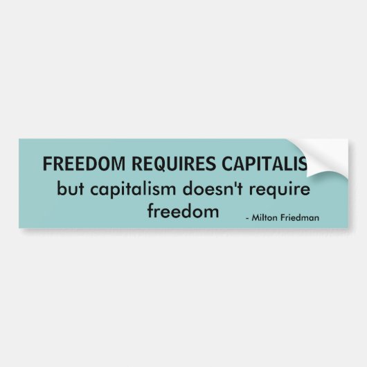 - Milton Friedman, FREEDOM VEREIST CAPITALISME, .. Bumpersticker (Voorkant)