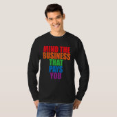 Mind The Business That Pays You       T-shirt (Voorkant volledig)
