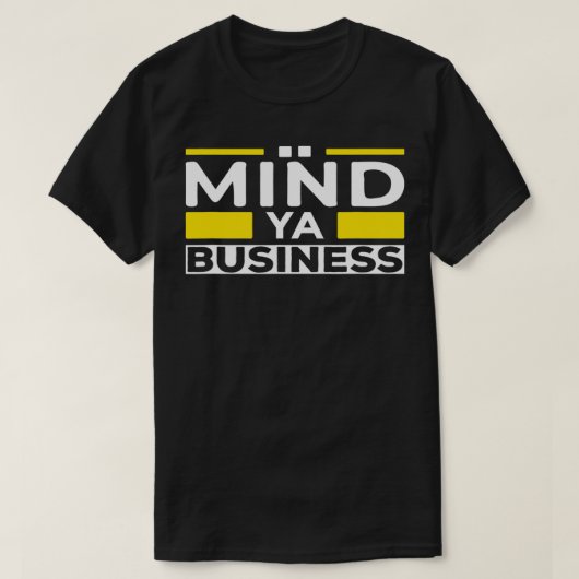 Mind Ya Business T-shirt (Design voorkant)