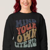 Mind Your Own Uterus Feministe Trui