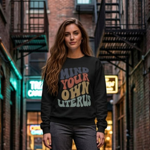 Mind Your Own Uterus Feministe Trui