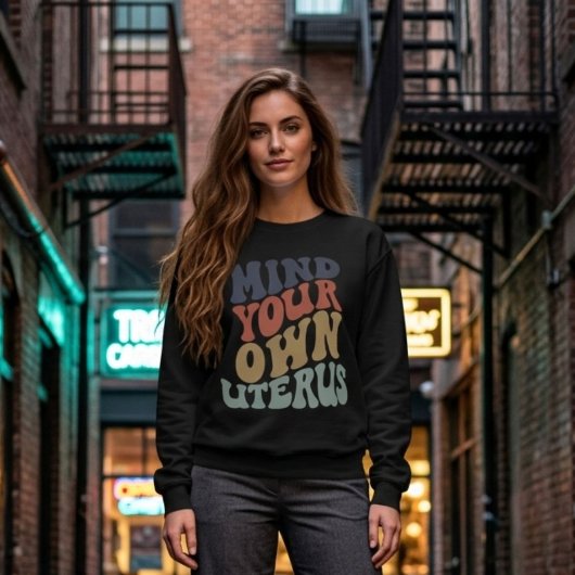 Mind Your Own Uterus Feministe Trui