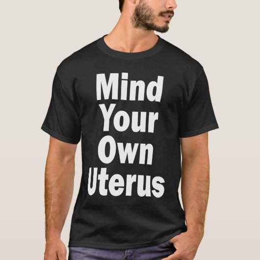 Mind Your Own Uterus Pro Choice T-shirt (Voorkant)