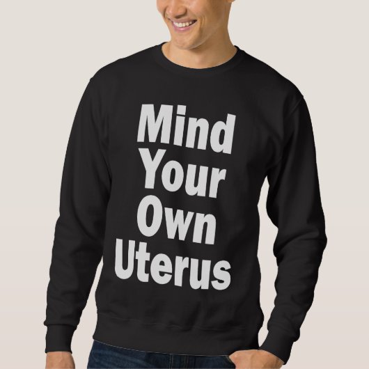 Mind Your Own Uterus Pro Choice Trui (Voorkant)