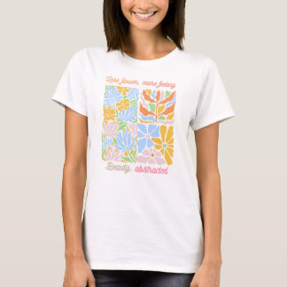 Minder bloemen, meer gevoel t-shirt