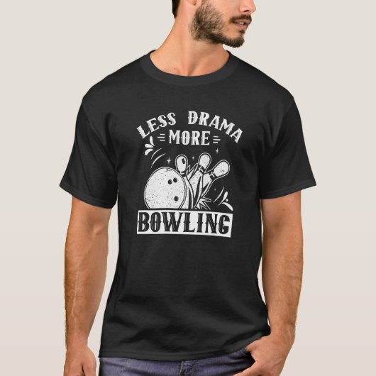 Minder drama meer Bowling Hobby Gezegden Motivatie T-shirt (Voorkant)