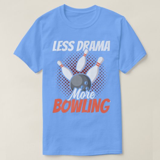 Minder drama meer Bowling Motivation Sports Hobby  T-shirt (Design voorkant)