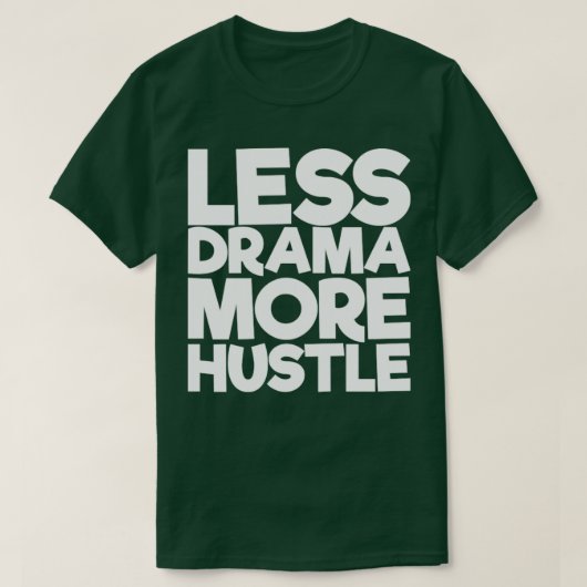 Minder drama meer hustle t-shirt (Design voorkant)