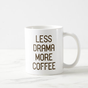 Minder Drama. Meer koffie. Koffiemok