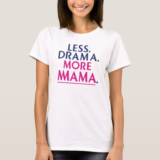 Minder drama. Meer Mama T-shirt. T-shirt (Voorkant)