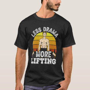 Minder Drama Meer Opheffen Sport Motivatie Hobby S T-shirt