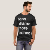 Minder drama meer techno t-shirt (Voorkant volledig)