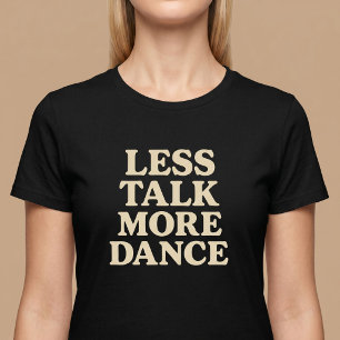 Minder gepraat, meer gedanst t-shirt