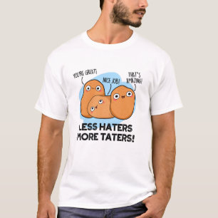 Minder haters Meer theaters Grappige aardappel Pun T-shirt