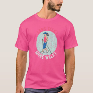 Minder kletsen Meer wandelen Wandel Oefening Fitne T-shirt