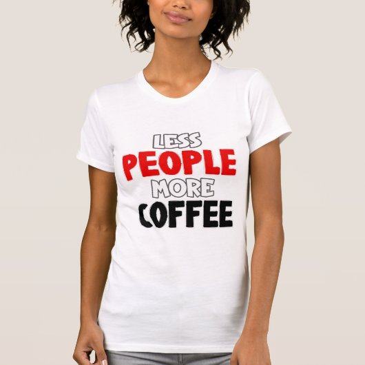 Minder mensen Meer Coffee Funny Coffee Gezegde T-shirt (Voorkant)