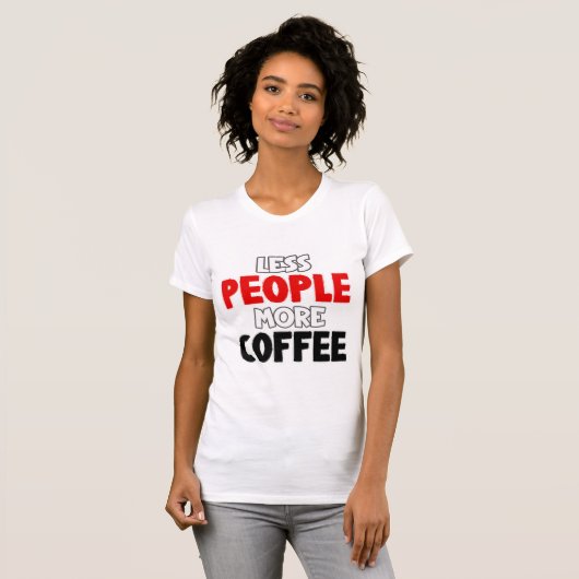 Minder mensen Meer Coffee Funny Coffee Gezegde T-shirt (Voorkant volledig)