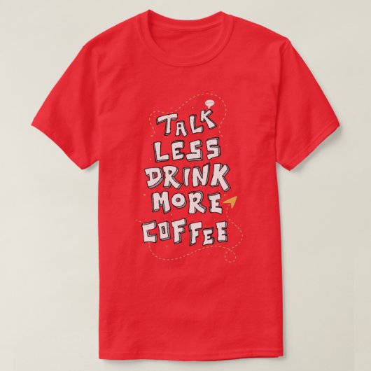 Minder praatje meer koffie Funny Caffeine Lover Qu T-shirt (Design voorkant)