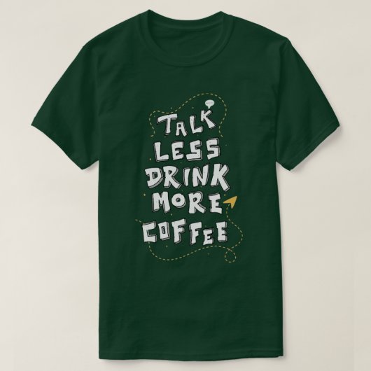 Minder praatje meer koffie Funny Caffeine Lover Qu T-shirt (Design voorkant)