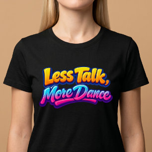 Minder Praten, Meer Dansen T-shirt