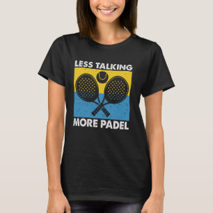 Minder Praten Meer Padel Grappig Racket Bal Sporte T-shirt