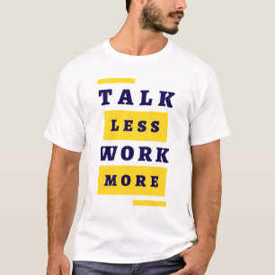 Minder praten, meer werken t-shirt