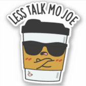Minder praten Mo Joe Funny Coffee Pun Sticker (Voorkant)