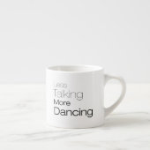Minder praten over meer dansen espresso kop (Rechts)