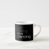 Minder praten over meer dansen espresso kop (Rechts)