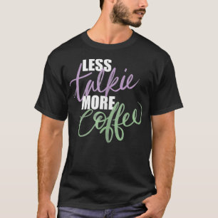 Minder praten Talkie Meer koffie ochtend T-shirt