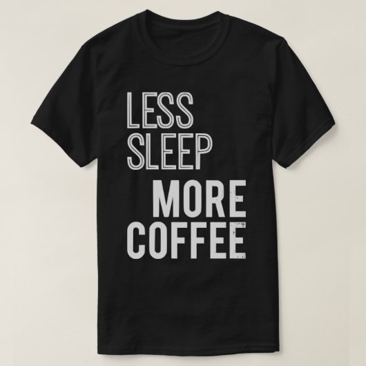 Minder slaap meer koffie t-shirt (Design voorkant)
