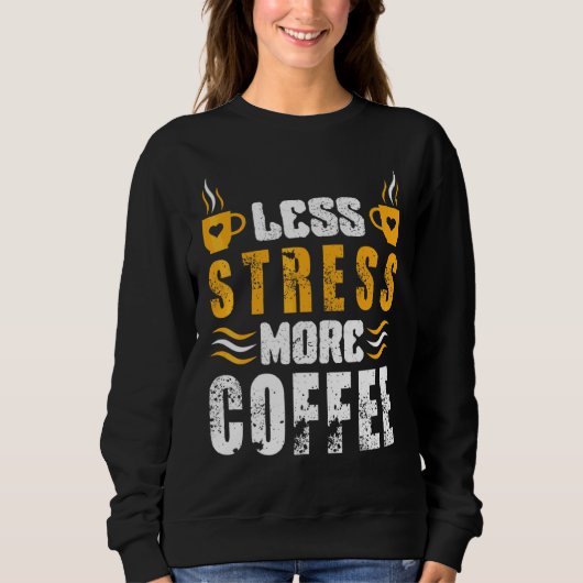 Minder Stress Meer Koffie Cafeïne Koffie Trui (Voorkant)