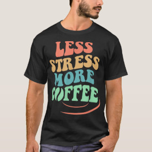 Minder stress meer koffie, ontwerp met koffie t-shirt