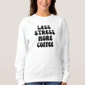 Minder stress meer koffie trui (Voorkant)