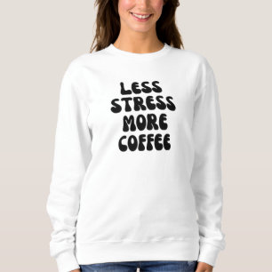 Minder stress meer koffie trui