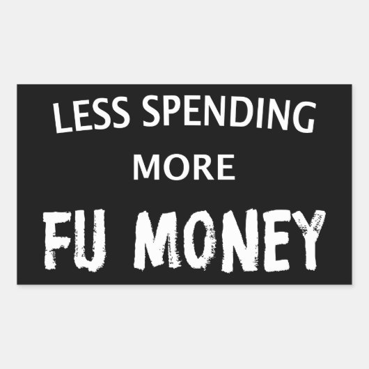Minder uitgeven aan meer geld van de FU Rechthoekige Sticker (Voorkant)