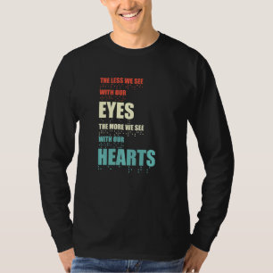 Minder We Zien Met Onze Ogen Hoe Meer We Zien Met  T-shirt