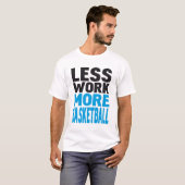 minder werk meer basketbal t-shirt (Voorkant volledig)