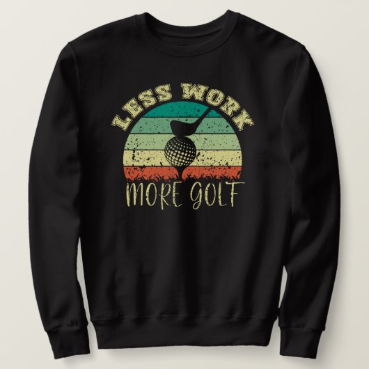 Minder werk meer golf | Grappig golf Trui (Design voorkant)