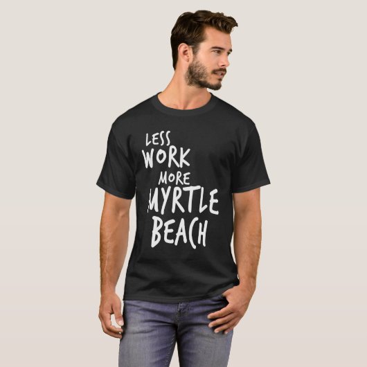 Minder Werk Meer Myrtle Beach T-shirt (Voorkant volledig)