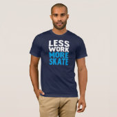 MINDER WERK MEER SCHAATS T-SHIRT (Voorkant volledig)