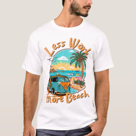 Minder Werk Meer Strand voor Zomer Vakantie T-shirt