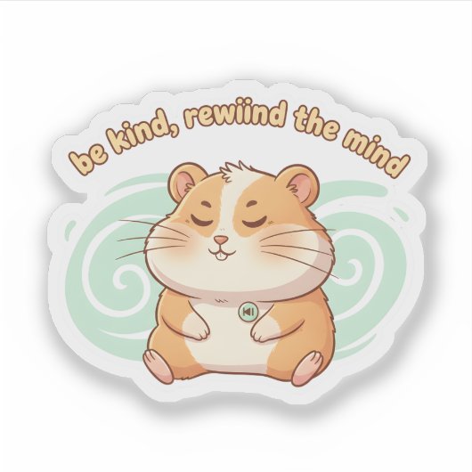 Mindful Hamster Sticker – Be Kind Rewind the Mind (Voorkant)