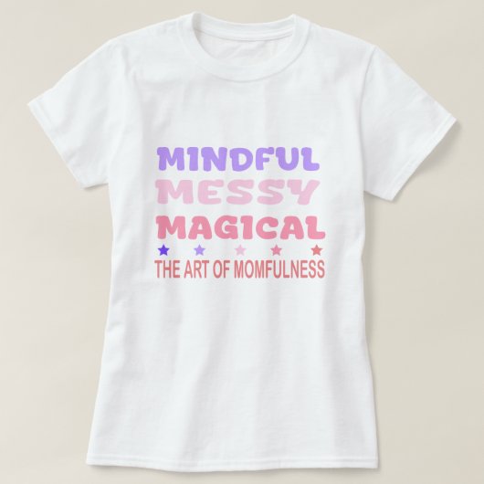 Mindful Messy Magical Momfulness Quote T-shirt (Design voorkant)