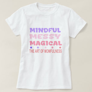 Mindful Wanordelijke Magische Moederschap Quote T-shirt
