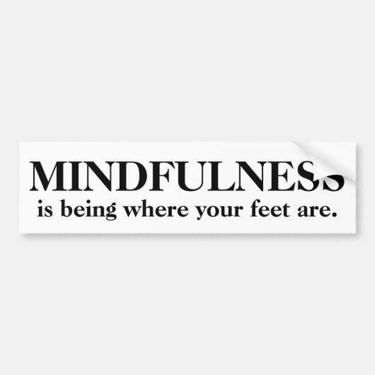 Mindfulness is waar je voeten zijn bumpersticker (Voorkant)