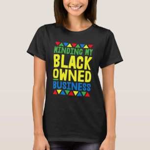 Minding My Black Business African Black Hist T-shirt
